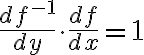 $\frac{df^{-1}}{dy}\cdot\frac{df}{dx}=1$